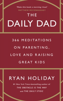 The Daily Dad : 366 Meditations on Parenting, Love, and Raising Great Kids