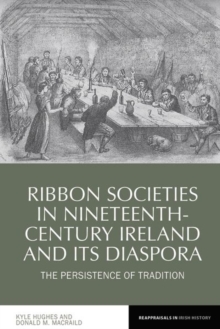 Ribbon Societies in Nineteenth-Century Ireland and Its Diaspora : The Persistence of Tradition