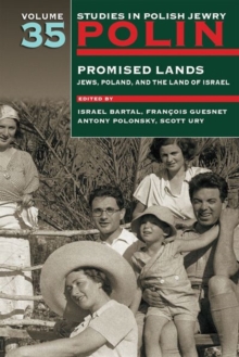 Polin: Studies in Polish Jewry Volume 35 : Promised Lands: Jews, Poland, and the Land of Israel