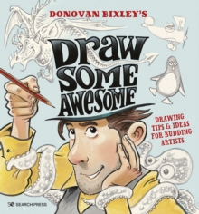 Draw Some Awesome : Drawing Tips & Ideas for Budding Artists