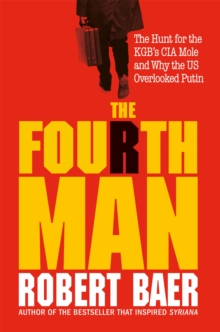 The Fourth Man : The Hunt for the KGB's CIA Mole and Why the US Overlooked Putin