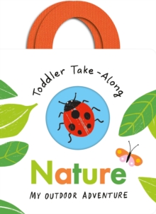 Toddler Take-Along Nature : Your Outdoor Adventure