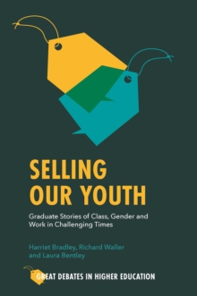 Selling Our Youth : Graduate Stories of Class, Gender and Work in Challenging Times
