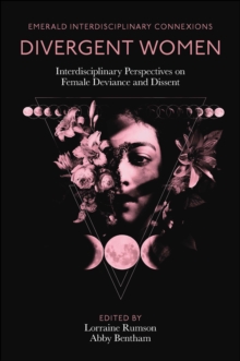 Divergent Women : Interdisciplinary Perspectives on Female Deviance and Dissent