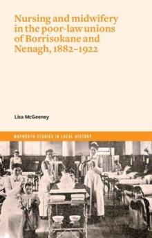 Nurses and Mid-Wives in Borrisokane and Nenagh poor law unions, 1882-1922