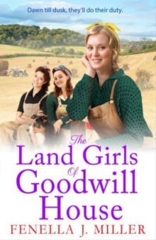 The Land Girls of Goodwill House : The  historical saga from Fenella J Miller