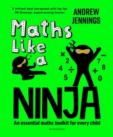 Maths Like a Ninja : An essential maths toolkit for every child