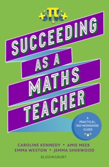 Succeeding as a Maths Teacher : The Ultimate Guide to Teaching Secondary Maths