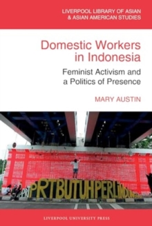 Domestic Workers in Indonesia : Feminist Activism and a Politics of Presence