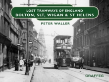 Lost Tramways of England: Bolton, SLT, Wigan and St Helens