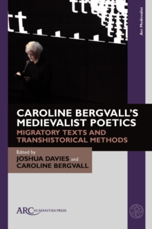 Caroline Bergvall’s Medievalist Poetics : Migratory Texts and Transhistorical Methods