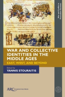 War and Collective Identities in the Middle Ages : East, West, and Beyond