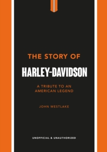 The Story of Harley-Davidson : A Tribute to an American Icon