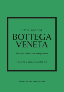 Little Book of Bottega Veneta : The story of the iconic fashion house