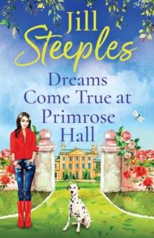 Dreams Come True at Primrose Hall : The perfect feel-good love story from Jill Steeples