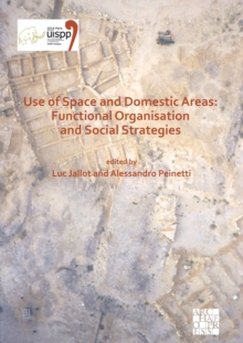 Use of Space and Domestic Areas: Functional Organisation and Social Strategies : Proceedings of the XVIII UISPP World Congress (4-9 June 2018, Paris, France) Volume 18, Session XXXII-1