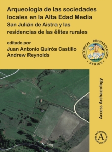 Arqueologia de las sociedades locales en la Alta Edad Media : San Julian de Aistra y las residencias de las elites rurales