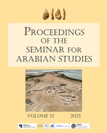 Proceedings of the Seminar for Arabian Studies Volume 52 2023 : Papers from the fifty-fifth meeting of the Seminar for Arabian Studies held at Humboldt Universitat, Berlin, 5–7 August 2022