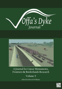 Offa's Dyke Journal: Volume 5 for 2023 : A Journal for Linear Monuments, Frontiers and Borderlands Research