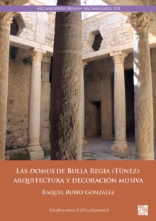 Las domus de Bulla Regia (Tunez): arquitectura y decoracion musiva
