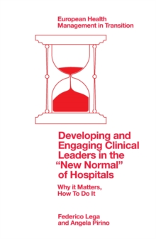 Developing and Engaging Clinical Leaders in the “New Normal” of Hospitals : Why it Matters, How To Do It