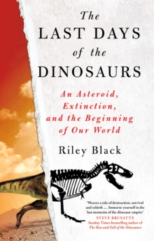 The Last Days of the Dinosaurs : An Asteroid, Extinction and the Beginning of Our World