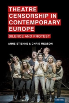 Theatre Censorship in Contemporary Europe : Silence and Protest