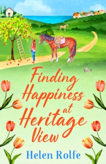 Finding Happiness at Heritage View : A heartwarming, feel-good read from Helen Rolfe