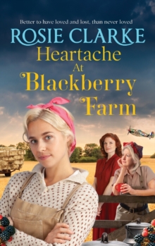 Heartache at Blackberry Farm : A gripping historical saga from Rosie Clarke