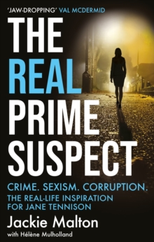 The Real Prime Suspect : Crime. Sexism. Corruption. The Real-Life Inspiration for Jane Tennison