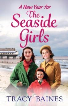 A New Year for The Seaside Girls : A heartwarming historical saga from Tracy Baines