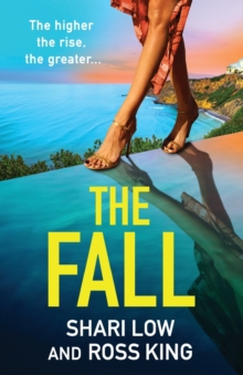 The Fall : An explosive, glamorous thriller from #1 bestseller Shari Low and TV's Ross King