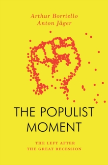The Populist Moment : The Left After the Great Recession