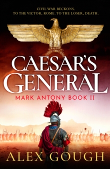 Caesar's General : An epic Roman adventure of civil war, love and loyalty