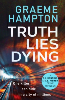 Truth Lies Dying : A gripping, unputdownable crime thriller