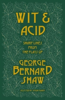 Wit and Acid : Sharp Lines from the Plays of George Bernard Shaw, Volume I