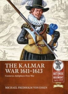 The Kalmar War, 1611-1613 : Gustavus Adolphus's First War