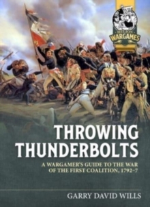 Throwing Thunderbolts : A Wargamer's Guide to the War of the First Coalition, 1792-7