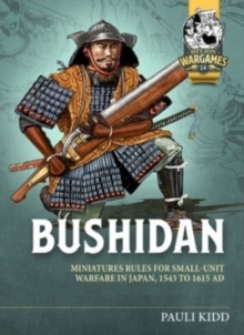 Bushidan : Miniatures Rules for Small Unit Warfare in Japan, 1543 to 1615 AD