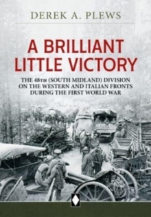 A Brilliant Little Victory : The 48th (South Midland) Division on the Western and Italian Fronts During the First World War