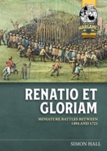 Renatio Et Gloriam : Miniature Battles Between 1494 and 1721