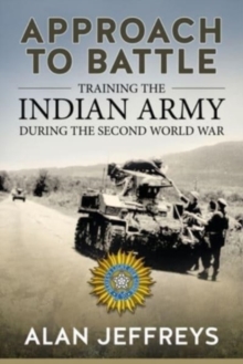 Approach to Battle : Training the Indian Army During the Second World War