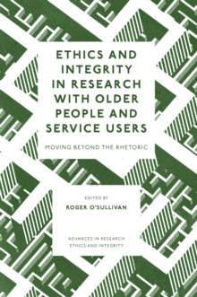 Ethics and Integrity in Research with Older People and Service Users : Moving Beyond the Rhetoric
