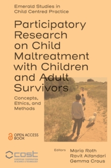 Participatory Research on Child Maltreatment with Children and Adult Survivors : Concepts, Ethics, and Methods