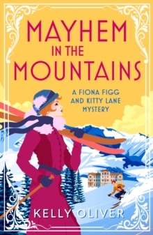 Mayhem in the Mountains : A gripping cozy murder mystery from Kelly Oliver