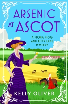 Arsenic at Ascot : A page-turning cozy mystery from Kelly Oliver for 2024