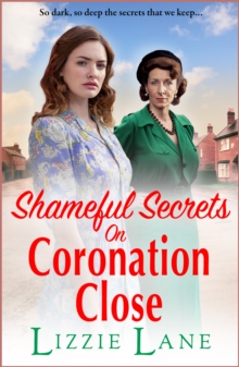 Shameful Secrets on Coronation Close : A gritty, historical saga from Lizzie Lane