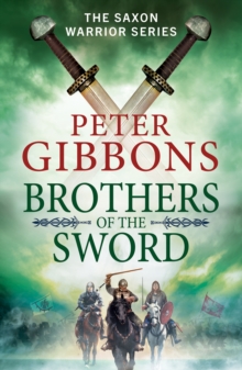 Brothers of the Sword : The action-packed historical adventure from award-winner Peter Gibbons