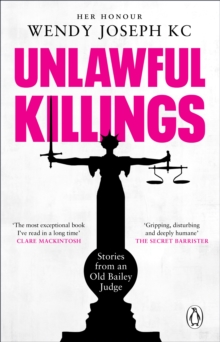 Unlawful Killings : Life, Love and Murder: Trials at the Old Bailey - The instant Sunday Times bestseller