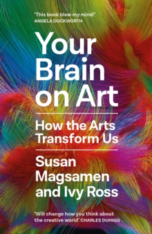Your Brain on Art : How the Arts Transform Us